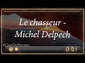 LE CHASSEUR - MICHEL DELPECH (PAROLES/LYRICS)