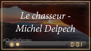 LE CHASSEUR - MICHEL DELPECH (PAROLES/LYRICS)