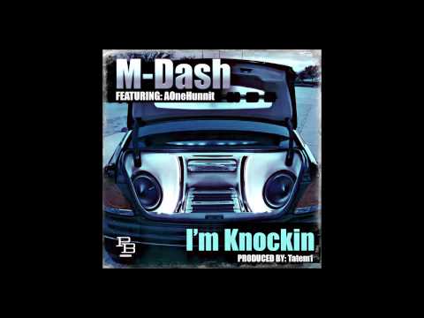 M-Dash featuring AOneHunnit - Im Knockin (Audio)