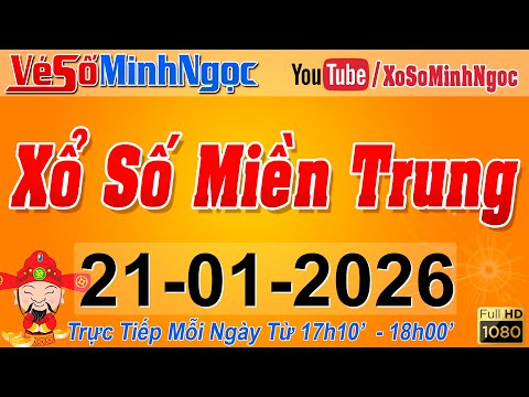 XSMT Minh Ngọc - Trực tiếp Xổ Số Miền Trung - KQXS Miền Trung ngày 21/01/2026, XSTT Miền Trung, SXMT