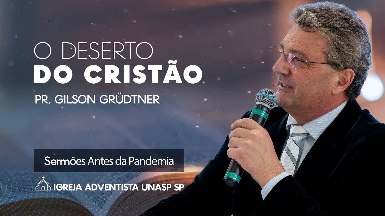 O DESERTO DO CRISTÃO | PR. GILSON GRUDTNER | IGREJA UNASP SP