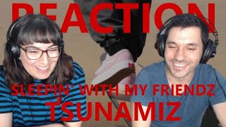 SLEEPIN' WITH MY FRIENDZ by TSUNAMIZ | REACTION & REVIEW