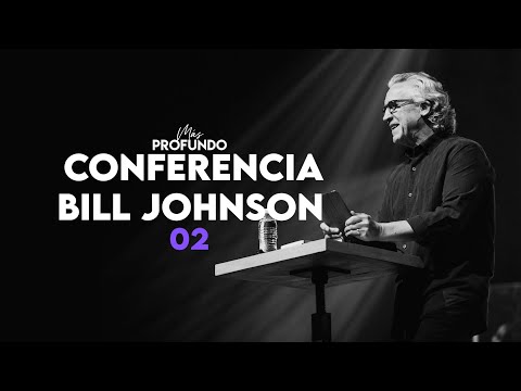 Más Profundo 2023 -  Segunda Conferencia Bill Johnson (Sábado 26 Agosto)
