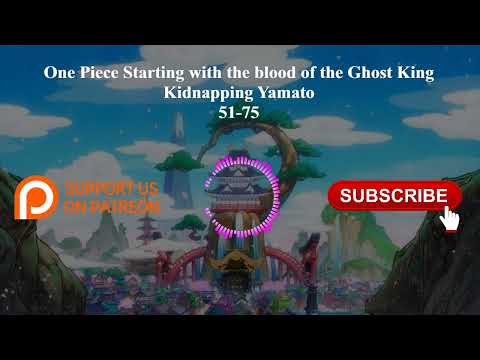 One Piece Starting with the blood of the Ghost King, kidnapping Yamato |51-75 | Audiobook
