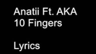 Anathi ft. Aka- 10 fingers lyrics