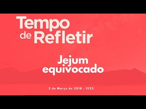 Tempo de Refletir 1522 - Jejum equivocado