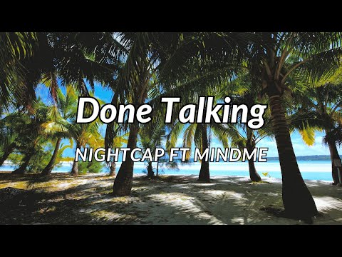 Done Talking - NIGHTCAP ft. Mindme