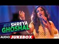 Best Of Shreya Ghoshal Songs AUDIO JUEKBOX Latest Shreya Ghoshal Songs Hindi Songs 2018