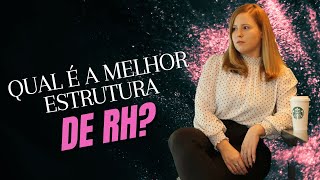 QUAL É A MELHOR ESTRUTURA DE UM SETOR DE RH?