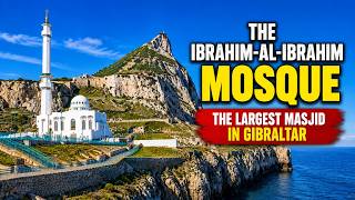 Ibrahim Al Ibrahim Masjid, The Largest Mosque in Gibraltar