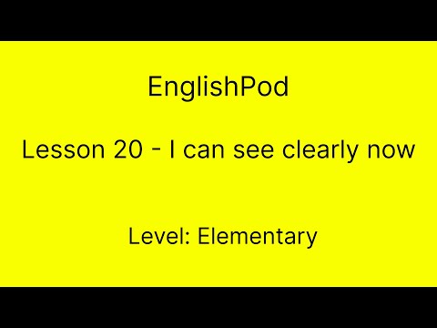 EnglishPod 20 - Elementary - I can see clearly now