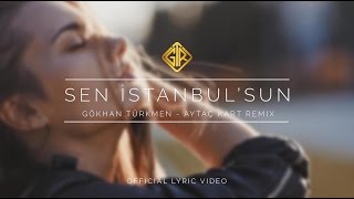 Sen İstanbul'sun [Aytaç Kart Remix] - Gökhan Türkmen