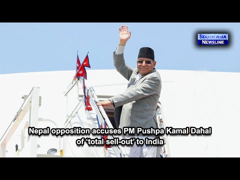 Nepal opposition accuses PM Pushpa Kamal Dahal of ‘total sell out’ to India