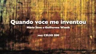 QUANDO VOCE ME INVENTOU (Mário Sève e Guilherme Wisnik) - CELSO SIM