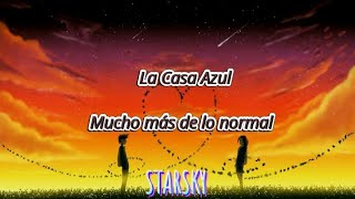La Casa Azul - Mucho más de lo normal  [LETRA]
