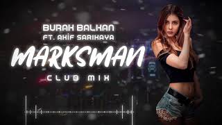 Burak Balkan ft. Akif Sarıkaya - Marksman ( Club Mix ) 2019