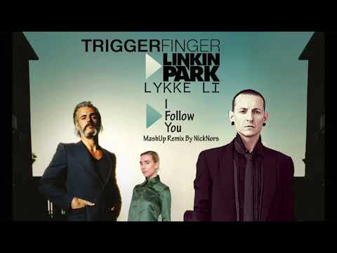 I Follow You (Triggerfinger x Linkin Park x Lykke Li) - NickNors MashUp Remix