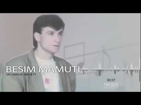 besim mamuti un i vdekur jam pa ty