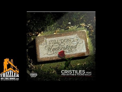 Cristiles ft. Mistah FAB, Young Gully - Still Dont Understand [Prod. Julez Jadon] [Thizzler.com]