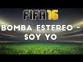 (FIFA 16) Bomba Estéreo - Soy Yo 