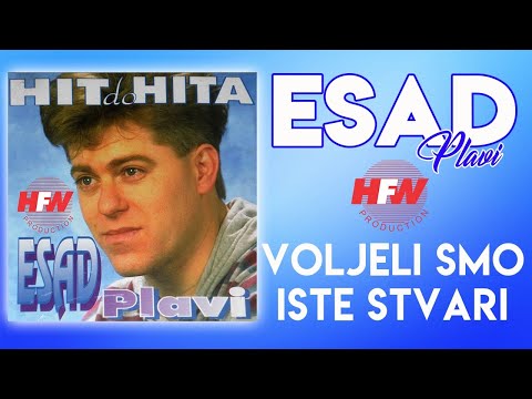 Esad Plavi - Voljeli smo iste stvari (Audio 1994)