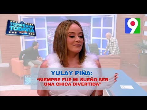 Yulay Piña: “Siempre fue mi sueño ser una chica divertida” | Es Temprano Todavía 1/2