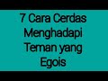 7 Cara Cerdas Menghadapi Teman Yang Egois