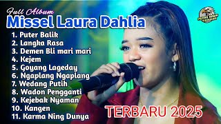 Download lagu MISSEL LAURA DAHLIA || TERBARU FULL ALBUM 2025 - PUTER BALIK - LANGKA RASA - DEMEN BLI MARI MARI mp3