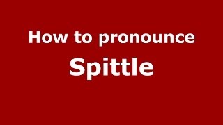 How to pronounce Spittle
