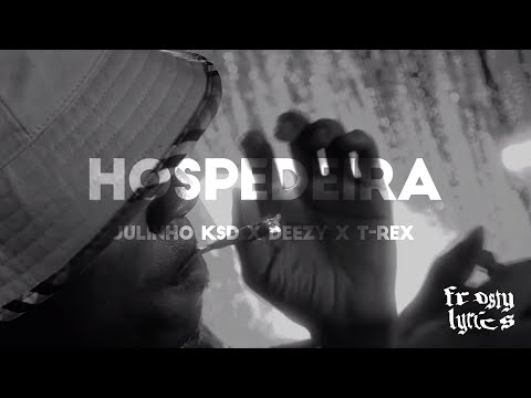 JULINHO KSD x DEEZY x T-REX - Hospedeira [LYRICS/LETRA]