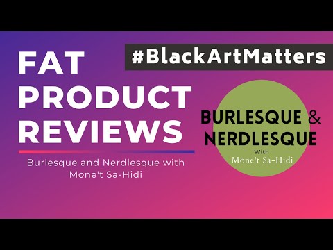 Fat Product Reviews: Burlesque and Nerdlesque with Mone't Ha-Sidi and her #BlackArtMatters  movement