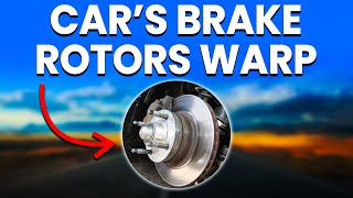 Car’s Brake Rotors Warp: Symptoms, Causes And Fixes