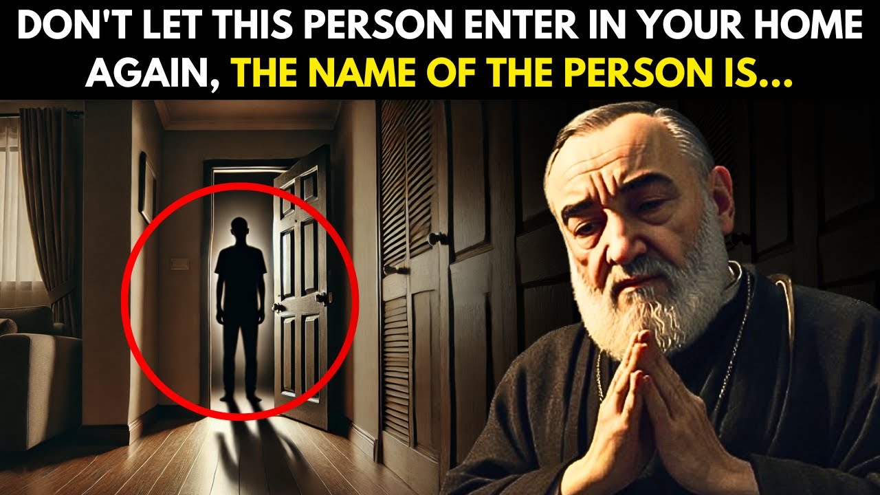 PADRE PIO SAYS: DON'T LET THIS PERSON ENTER YOUR HOUSE AGAIN, THIS PERSON'S NAME IS...