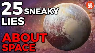 25 SNEAKY Lies You Were Told About Space