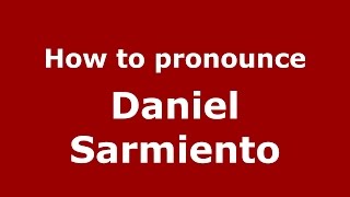 How to pronounce Daniel Sarmiento