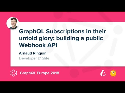 GraphQL Subscriptions: Building a public webhook API - Arnaud Rinquin @ GraphQL Europe 2018