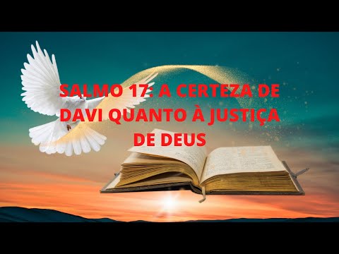 SALMO 17  A CERTEZA DE DAVI QUANTO A JUSTIÇA DE DEUS
