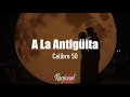 A La Antigüita - Calibre 50 (LETRA) A La Antigüita - Calibre 50 (LETRA)
