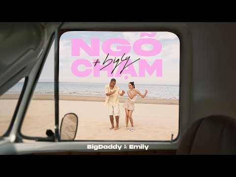 NGÕ CHẠM - BIGDADDY x EMILY | OFFICIAL MUSIC VIDEO