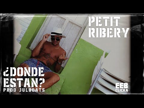 PETIT RIBERY ¿DONDE ESTAN? (PROD. JUL BEATS)