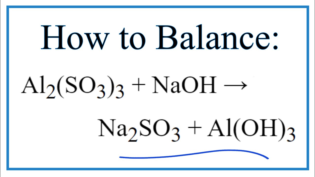 How to Balance Al2(SO3)3 + NaOH = Na2SO3 + Al(OH)3