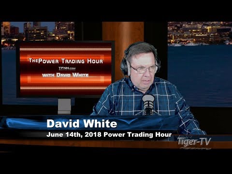 June 14th Power Trading Hour with David White on TFNN - 2018