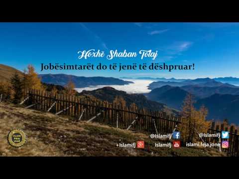 Jobësimtarët do të jenë të dëshpruar {Hutbe} - Shaban Tolaj