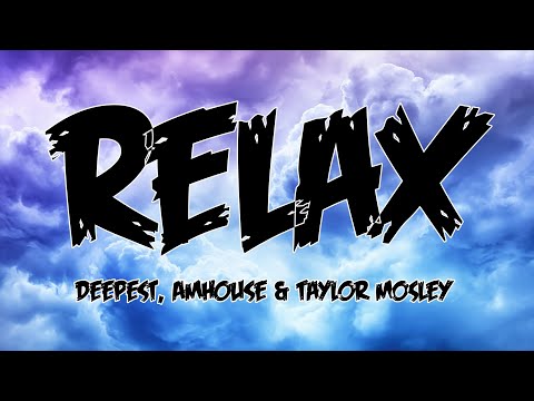 Deepest, AMHouse & Taylor Mosley - Relax (Lyrics)