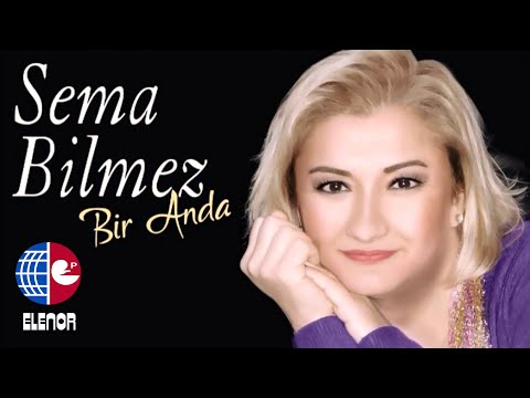Sema Bilmez - Bir Anda