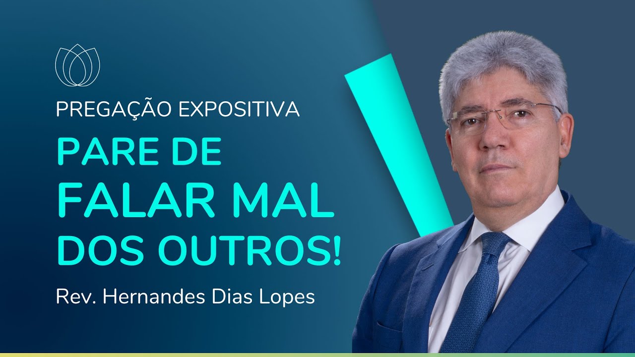 PARE DE FALAR MAL DOS OUTROS | Rev. Hernandes Dias Lopes | IPP