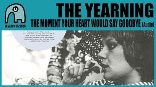 THE YEARNING - The Moment Your Heart Would Say Goodbye [Audio]