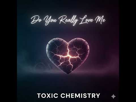Toxic Chemistry - Do You Really Love Me ( Official Audio )