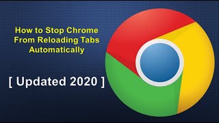 How to Stop Chrome from Reloading Tabs Automatically | Updated 2020