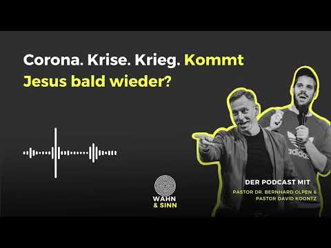 Podcast: Corona. Krise. Krieg. Kommt Jesus bald wieder? (Endzeit 1/3) WAHN & SINN